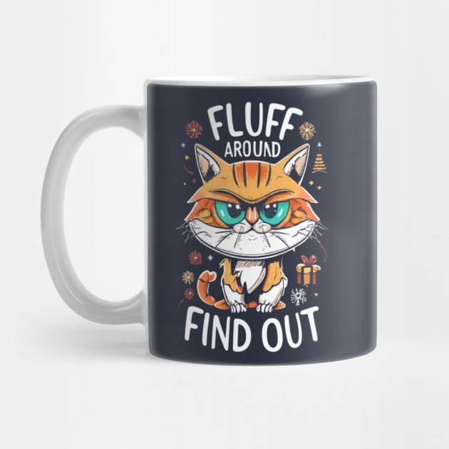 Funny Fluff Around and Find Out, Grumpy Kitty, Sarcastic Cat by click2print